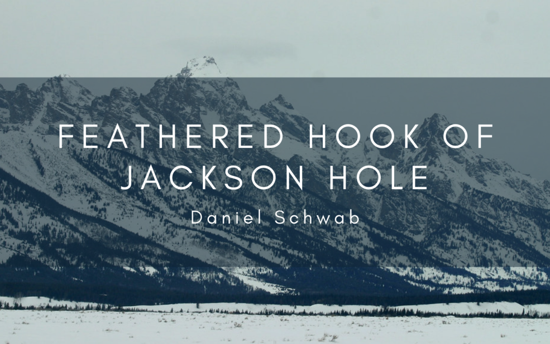 Feathered Hook Of Jackson Hole Daniel Schwab Wyoming