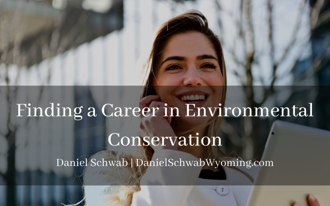 Finding A Career In Environmental Conservation Daniel Schwab Wyoming