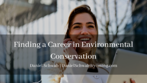 Finding A Career In Environmental Conservation Daniel Schwab Wyoming