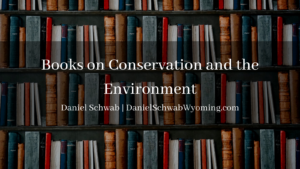 Books on Conservation and the Environment Daniel Schwab Wyoming